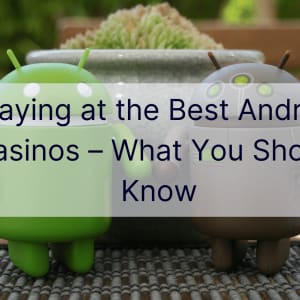 Hranie v najlepších kasínach pre Android – čo by ste mali vedieť