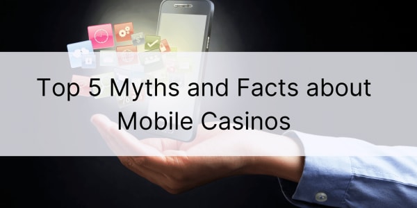 Top 5 mýtov a faktov o mobilných kasínach